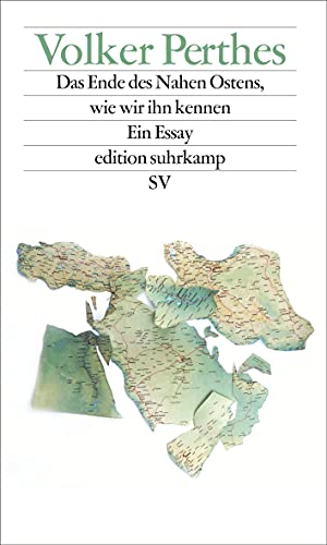 Das Ende des Nahen Ostens, wie wir ihn kennen: Ein Essay (edition suhrkamp)
